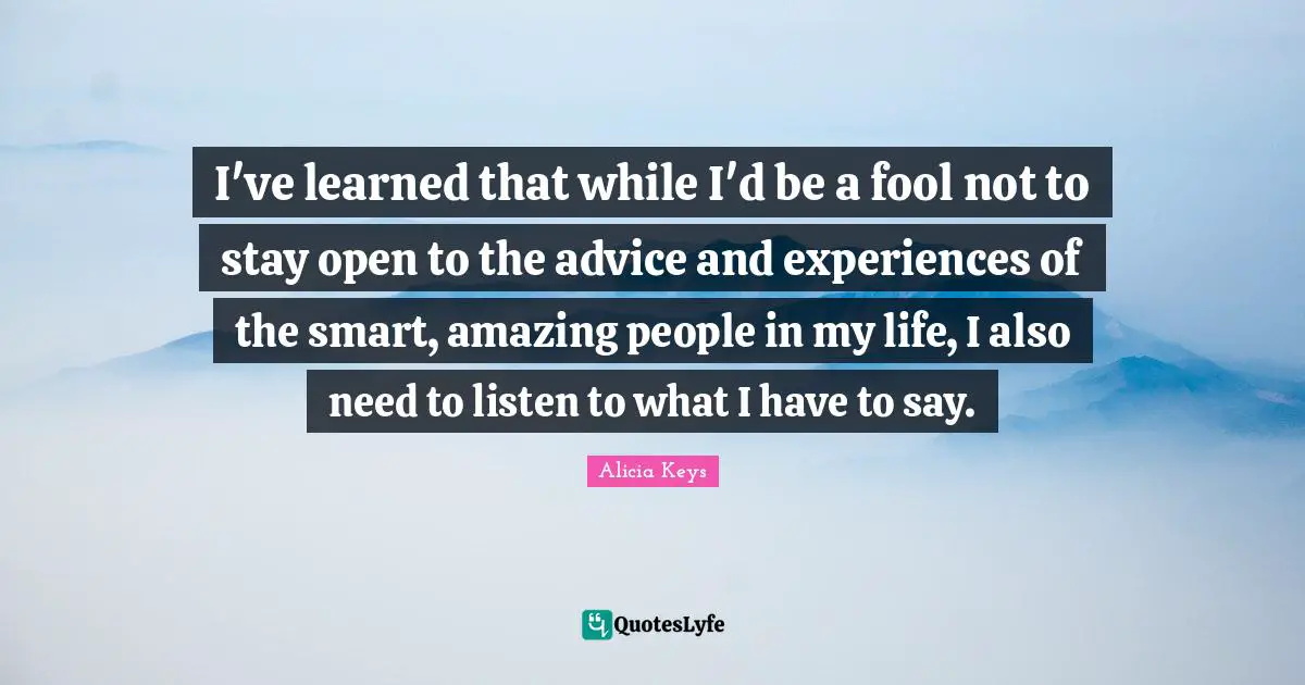 I've learned that while I'd be a fool not to stay open to the advice and experiences of the smart, amazing people in my life, I also need to listen to what I have to say.