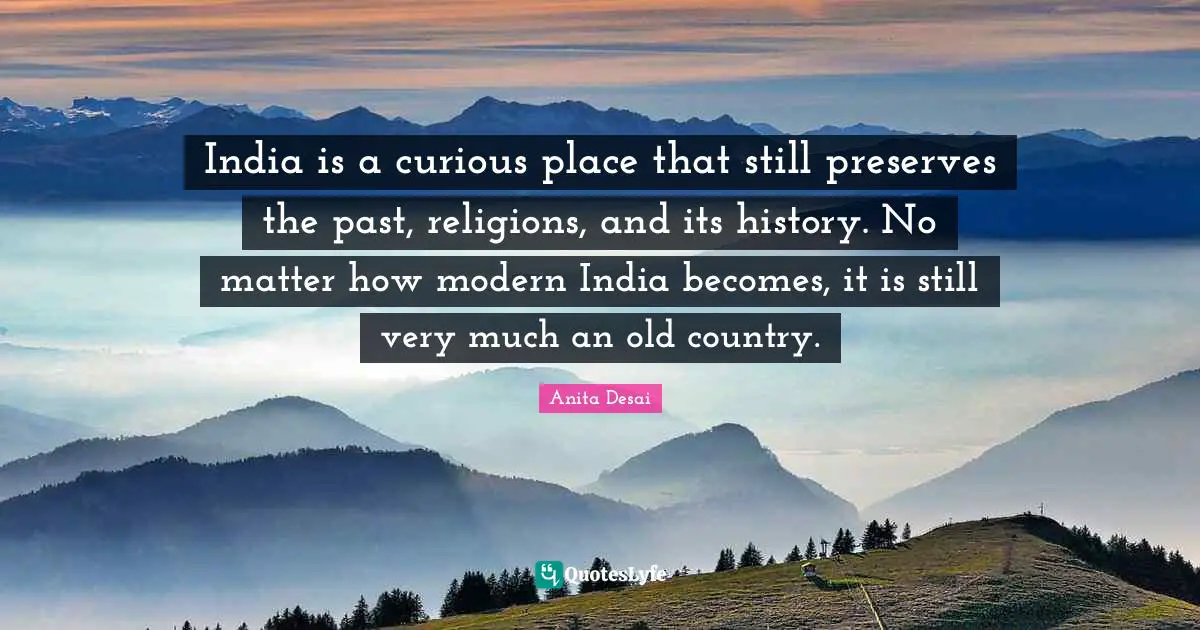 India is a curious place that still preserves the past, religions, and its history. No matter how modern India becomes, it is still very much an old country.