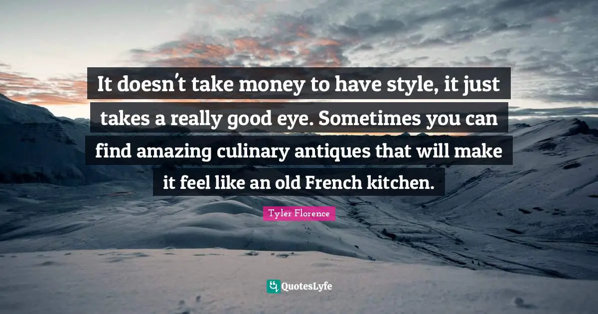 It doesn't take money to have style, it just takes a really good eye. Sometimes you can find amazing culinary antiques that will make it feel like an old French kitchen.