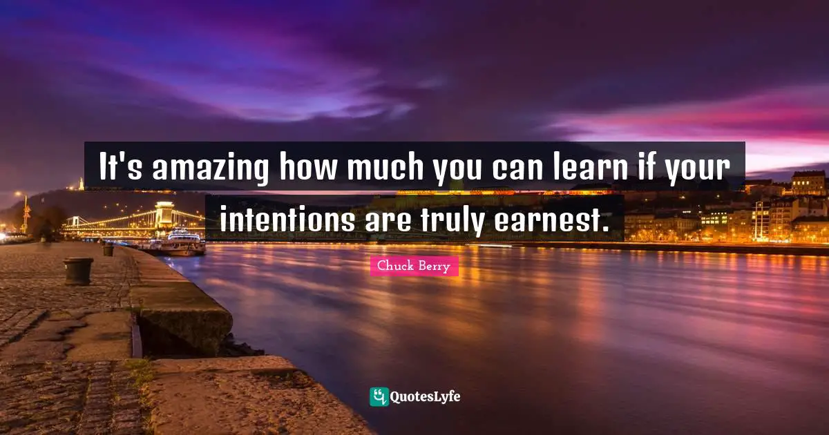 It's amazing how much you can learn if your intentions are truly earnest.