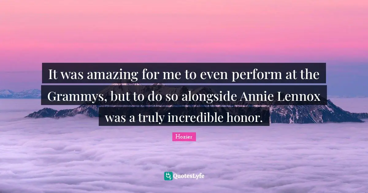 It was amazing for me to even perform at the Grammys, but to do so alongside Annie Lennox was a truly incredible honor.