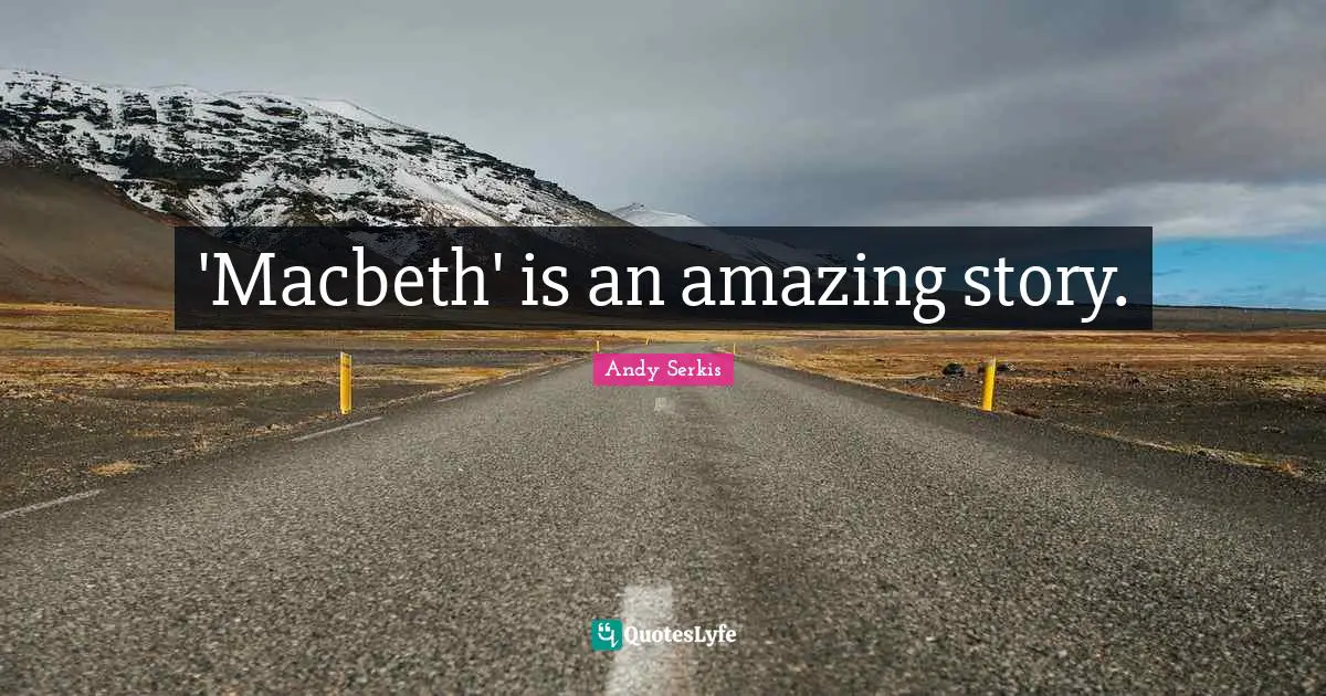 'Macbeth' is an amazing story.