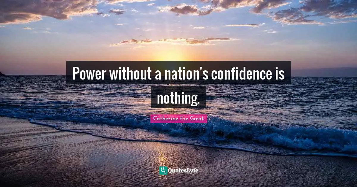 Power without a nation's confidence is nothing.