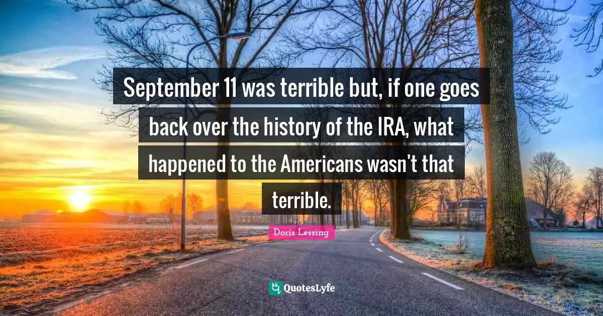 September 11 was terrible but, if one goes back over the history of the IRA, what happened to the Americans wasn't that terrible.