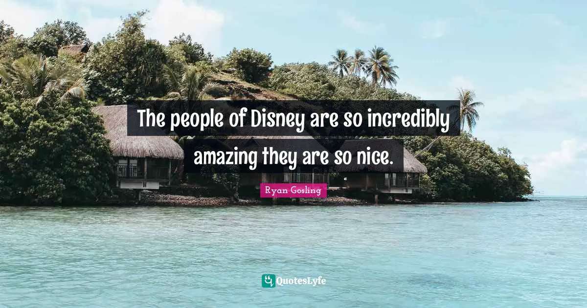 The people of Disney are so incredibly amazing they are so nice.