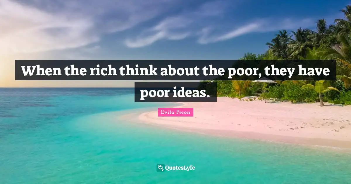 When the rich think about the poor, they have poor ideas.