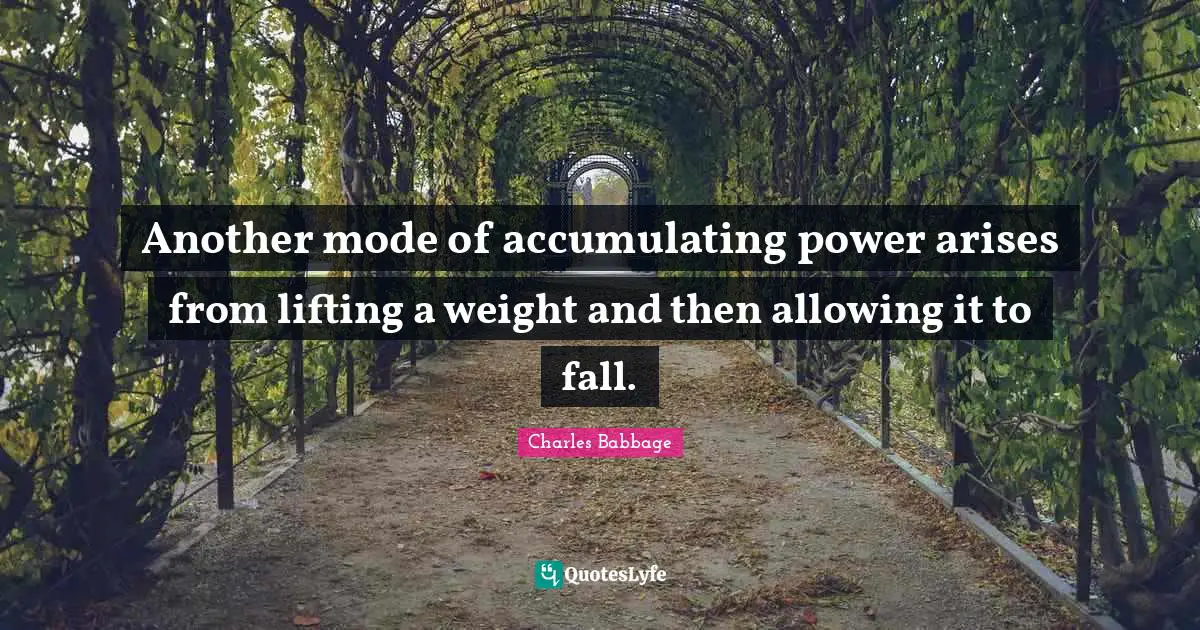 Another mode of accumulating power arises from lifting a weight and then allowing it to fall.