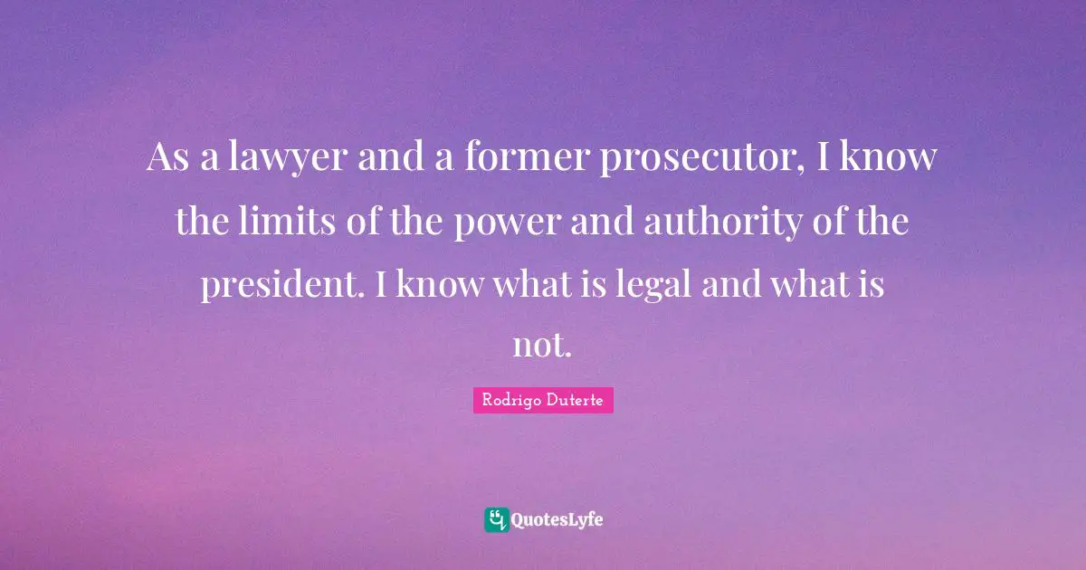 As a lawyer and a former prosecutor, I know the limits of the power and authority of the president. I know what is legal and what is not.