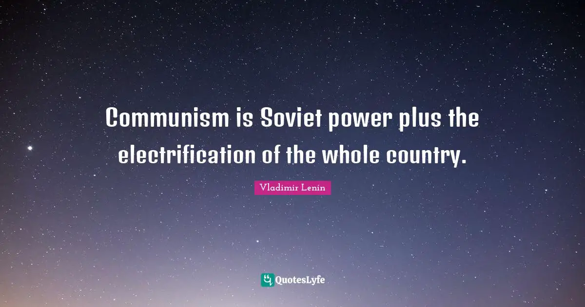 Vladimir Lenin Quotes: Communism is Soviet power plus the electrification of the whole country.