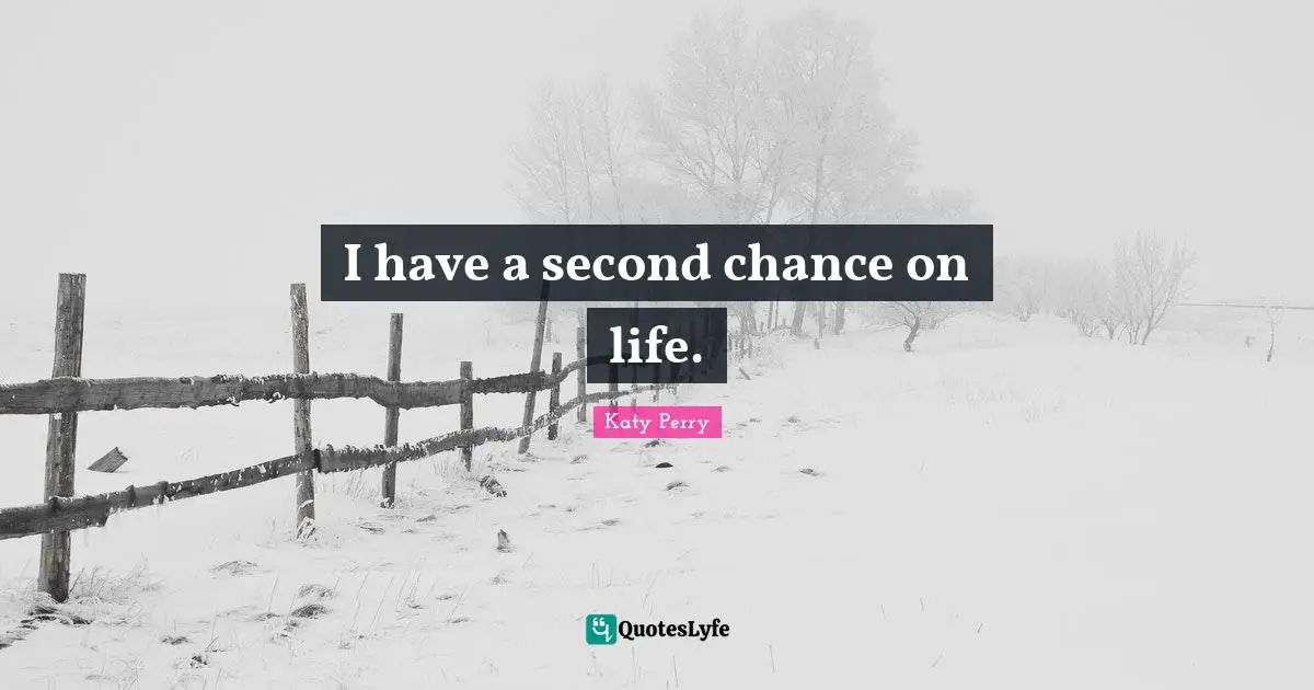 I have a second chance on life.