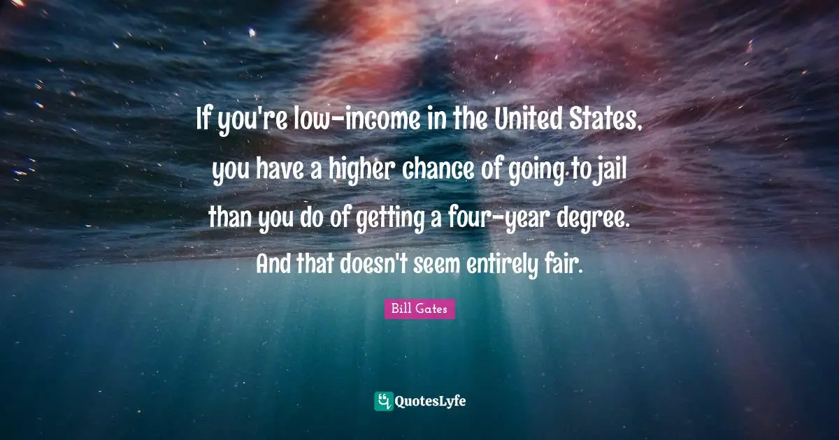 If you're low-income in the United States, you have a higher chance of going to jail than you do of getting a four-year degree. And that doesn't seem entirely fair.
