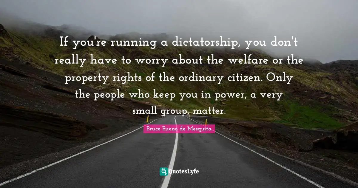 If you're running a dictatorship, you don't really have to worry about the welfare or the property rights of the ordinary citizen. Only the people who keep you in power, a very small group, matter.