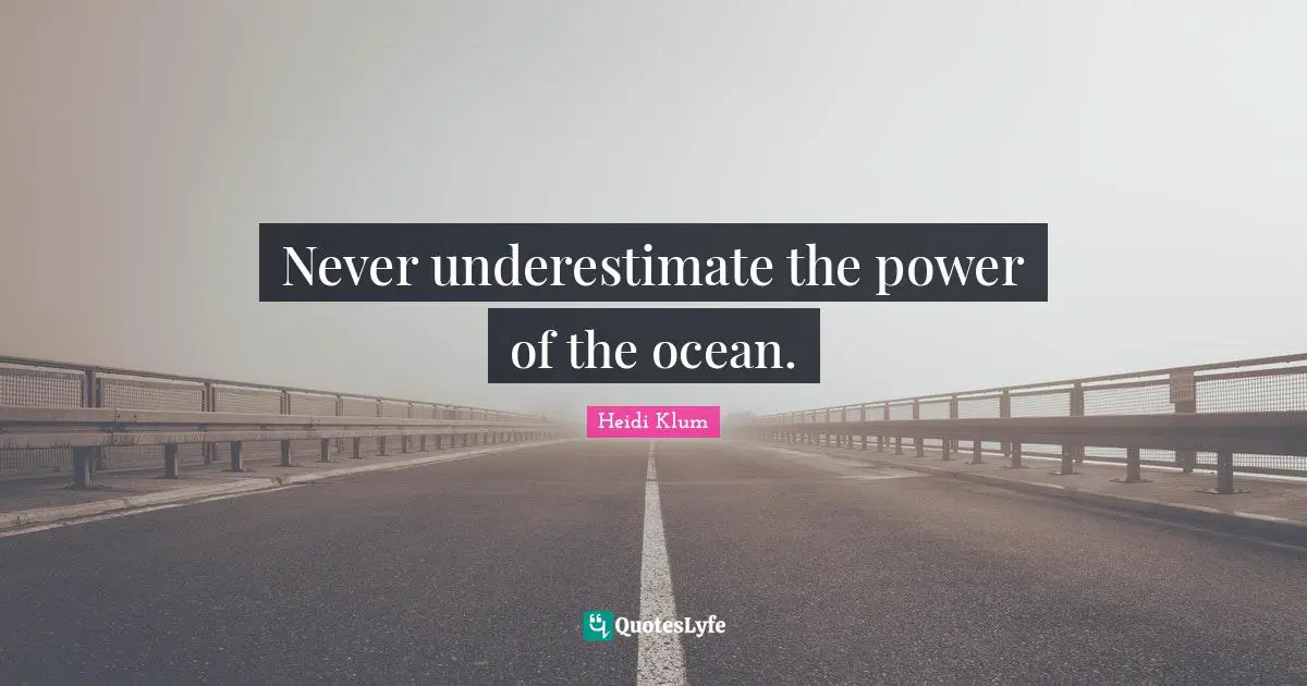 Never underestimate the power of the ocean.