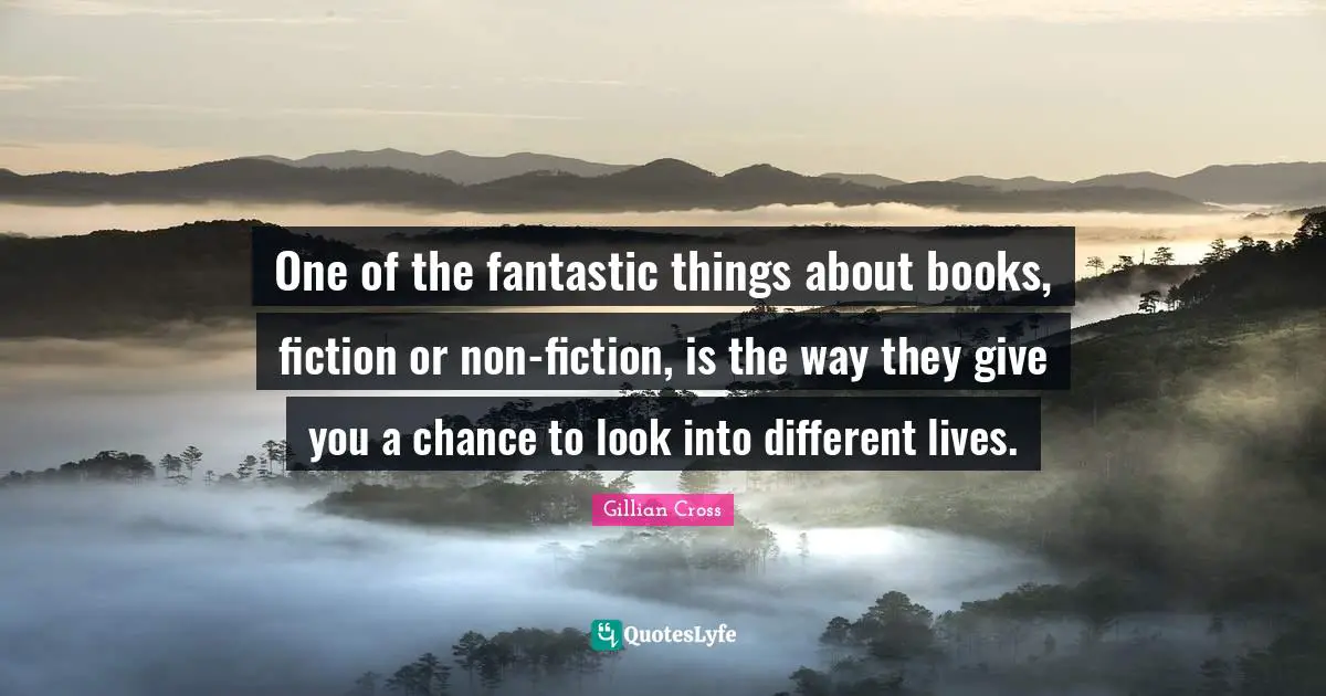 One of the fantastic things about books, fiction or non-fiction, is the way they give you a chance to look into different lives.
