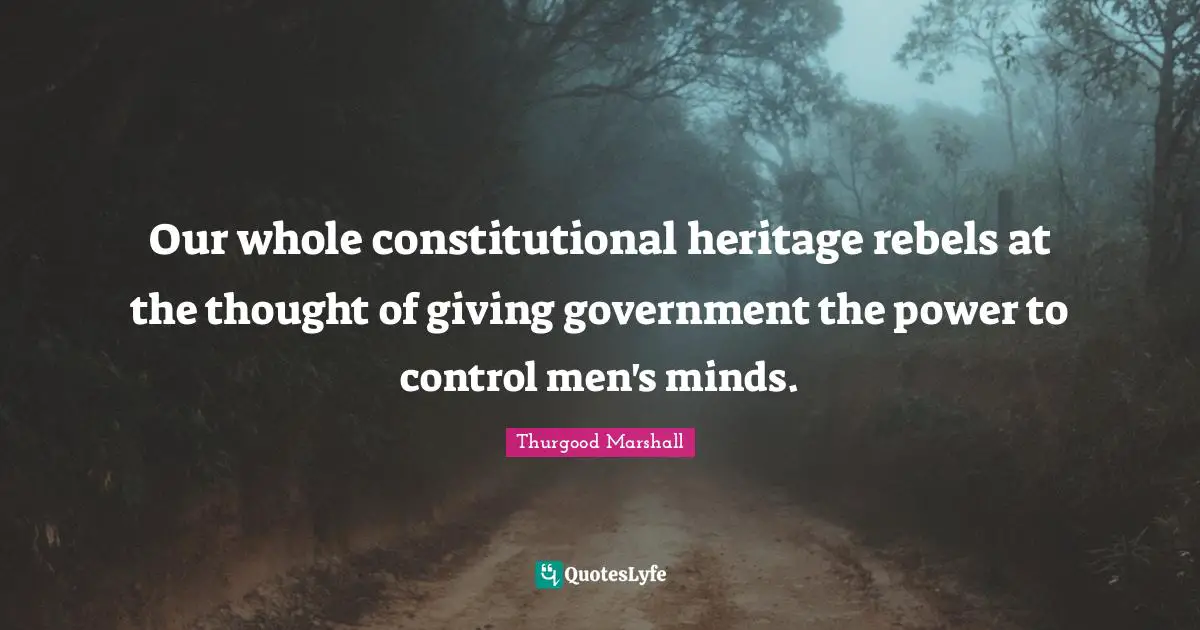 Our whole constitutional heritage rebels at the thought of giving government the power to control men's minds.