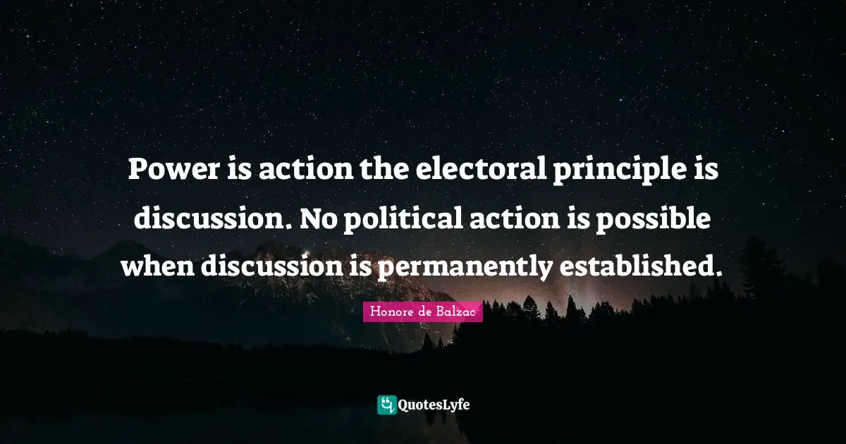 Power is action the electoral principle is discussion. No political action is possible when discussion is permanently established.