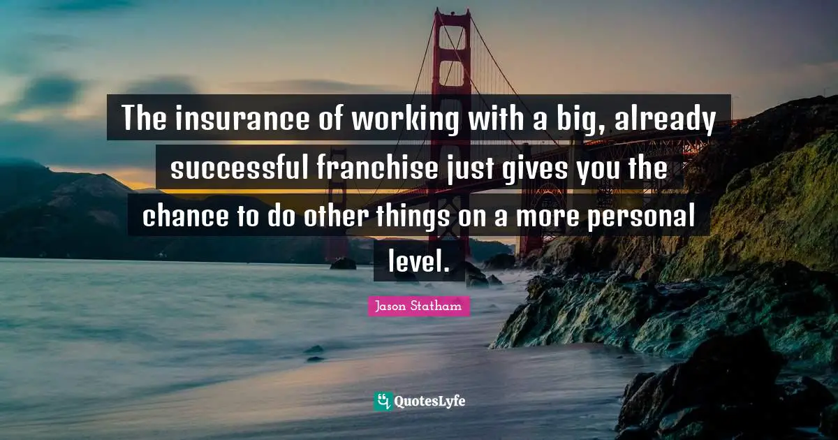 The insurance of working with a big, already successful franchise just gives you the chance to do other things on a more personal level.