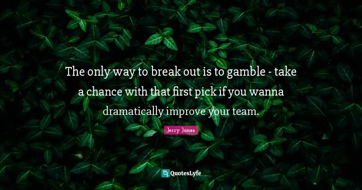 The only way to break out is to gamble - take a chance with that first pick if you wanna dramatically improve your team.