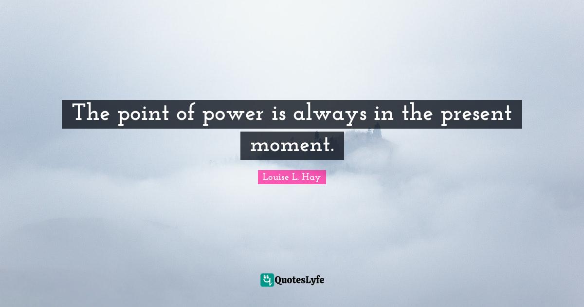 The point of power is always in the present moment.