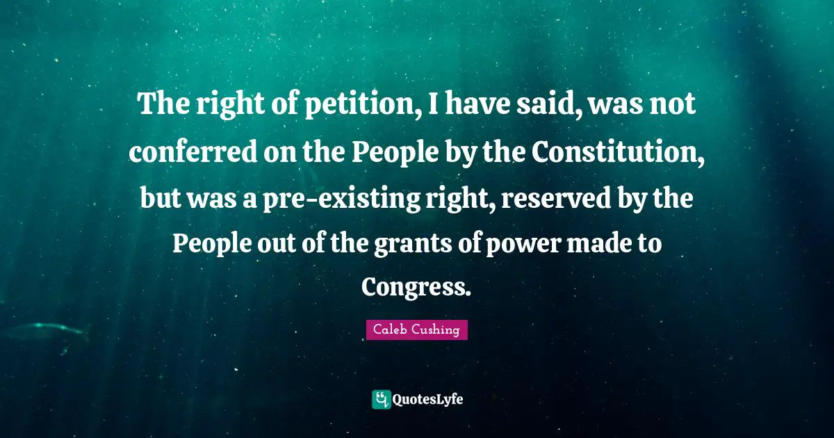 The right of petition, I have said, was not conferred on the People by the Constitution, but was a pre-existing right, reserved by the People out of the grants of power made to Congress.