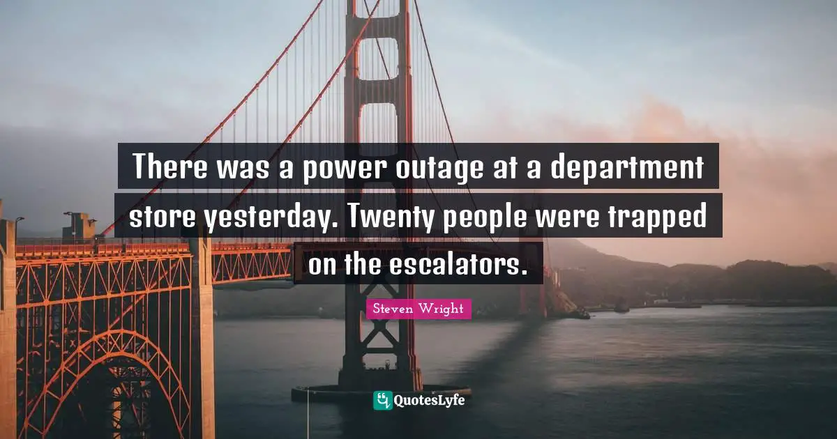 There was a power outage at a department store yesterday. Twenty people were trapped on the escalators.
