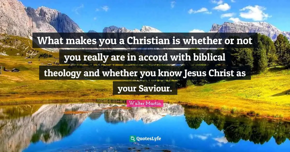 What makes you a Christian is whether or not you really are in accord with biblical theology and whether you know Jesus Christ as your Saviour.