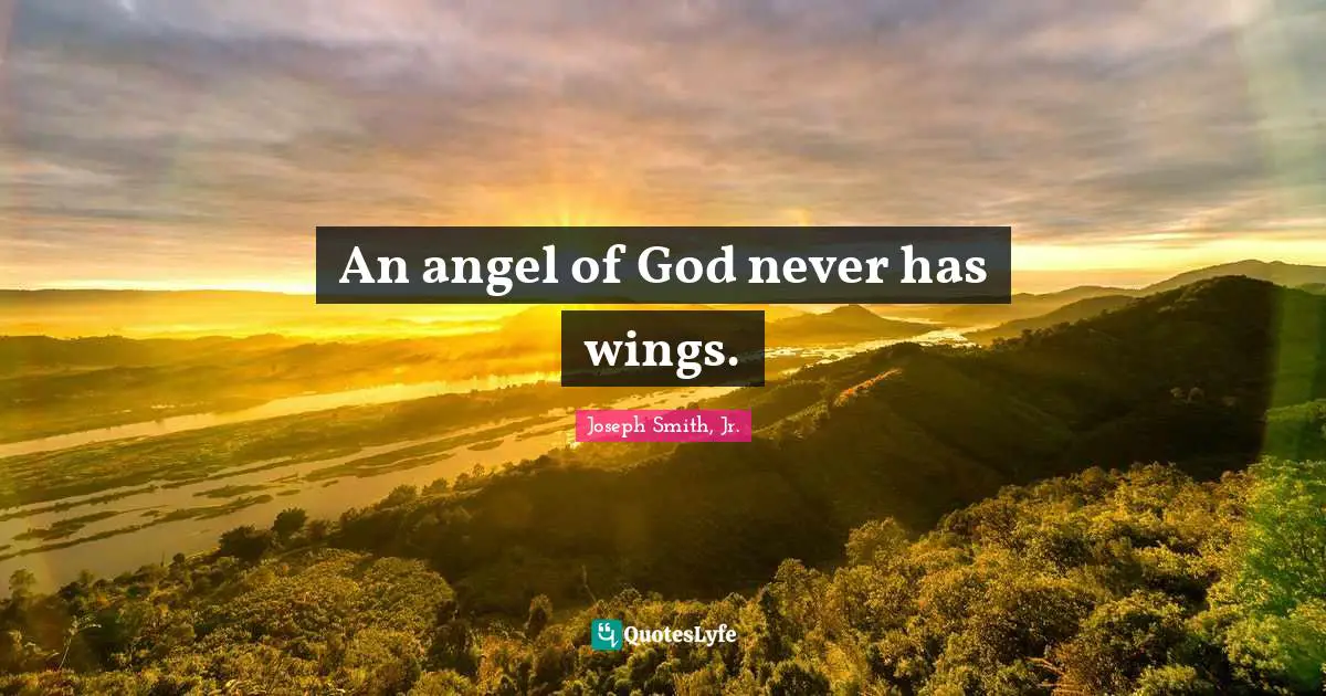 Joseph Smith Jr. Quotes: "An angel of God never has wings."
