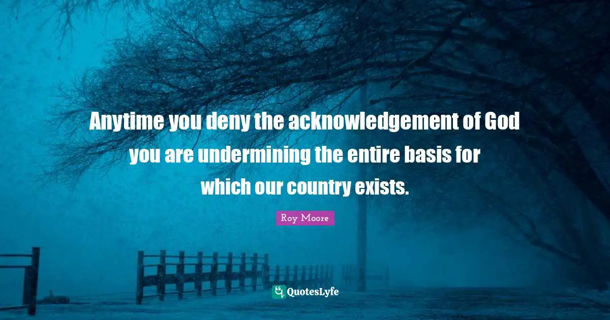 Anytime you deny the acknowledgement of God you are undermining the entire basis for which our country exists.
