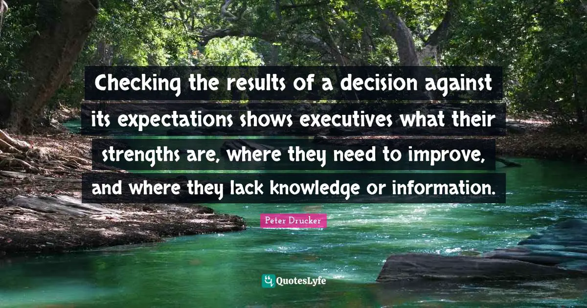 Checking the results of a decision against its expectations shows executives what their strengths are, where they need to improve, and where they lack knowledge or information.