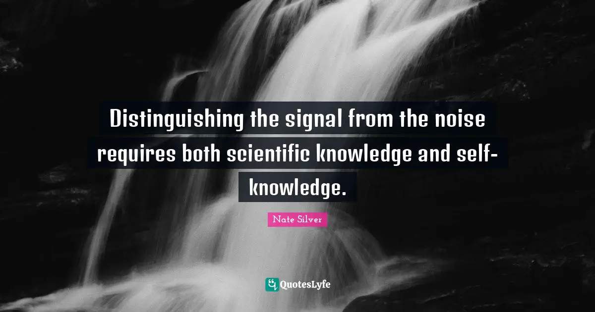 Distinguishing the signal from the noise requires both scientific knowledge and self-knowledge.