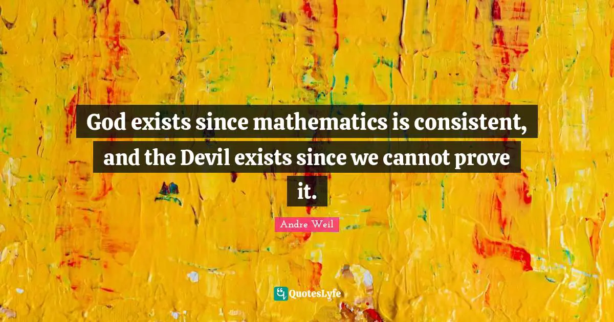 God exists since mathematics is consistent, and the Devil exists since we cannot prove it.