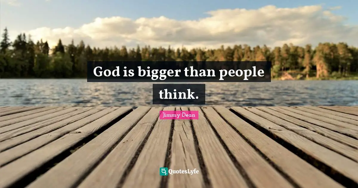 God is bigger than people think.