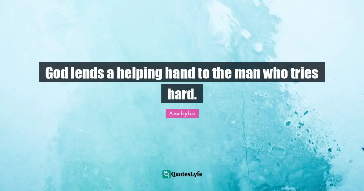 God lends a helping hand to the man who tries hard.