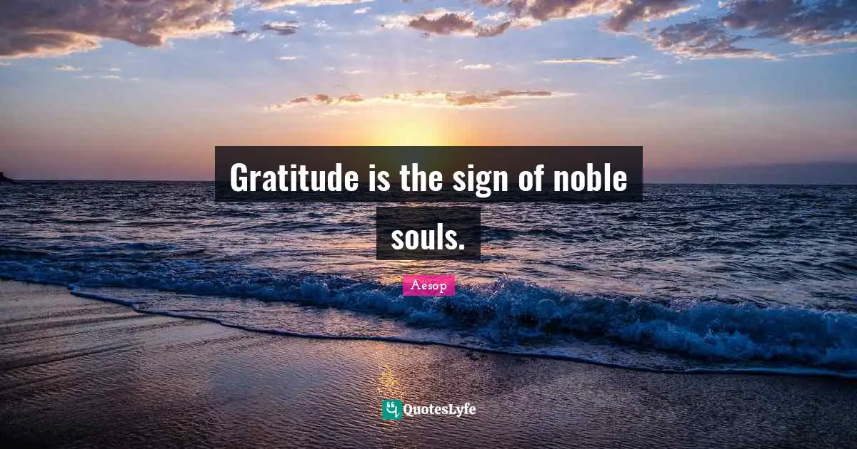 Noble Quotes: "Gratitude is the sign of noble souls."