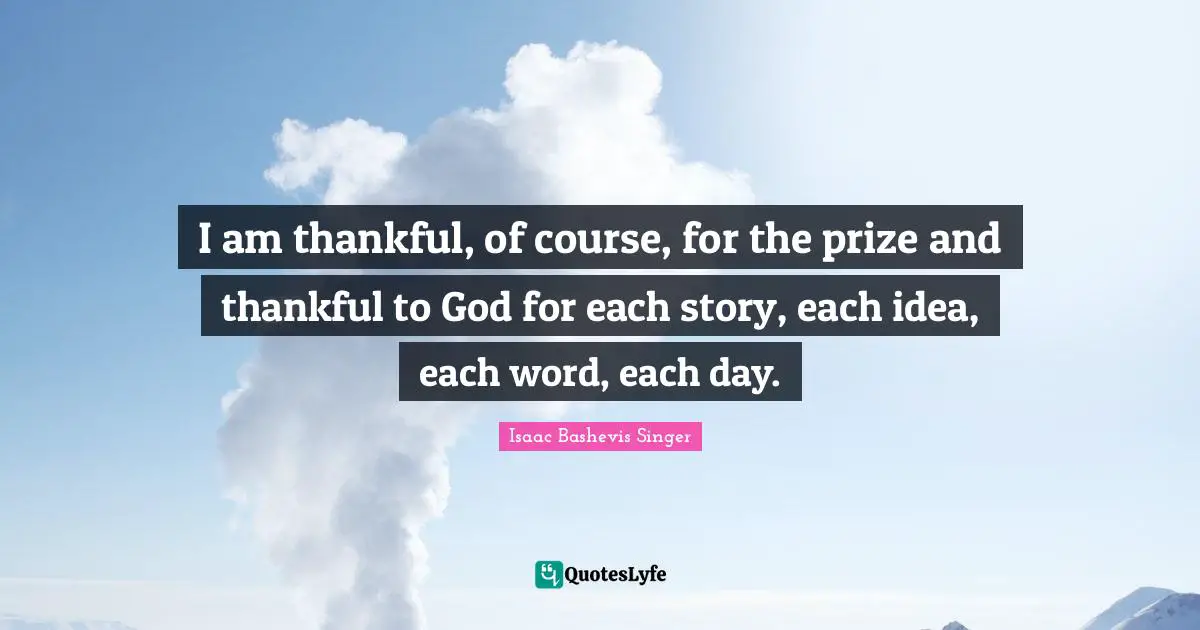I am thankful, of course, for the prize and thankful to God for each story, each idea, each word, each day.