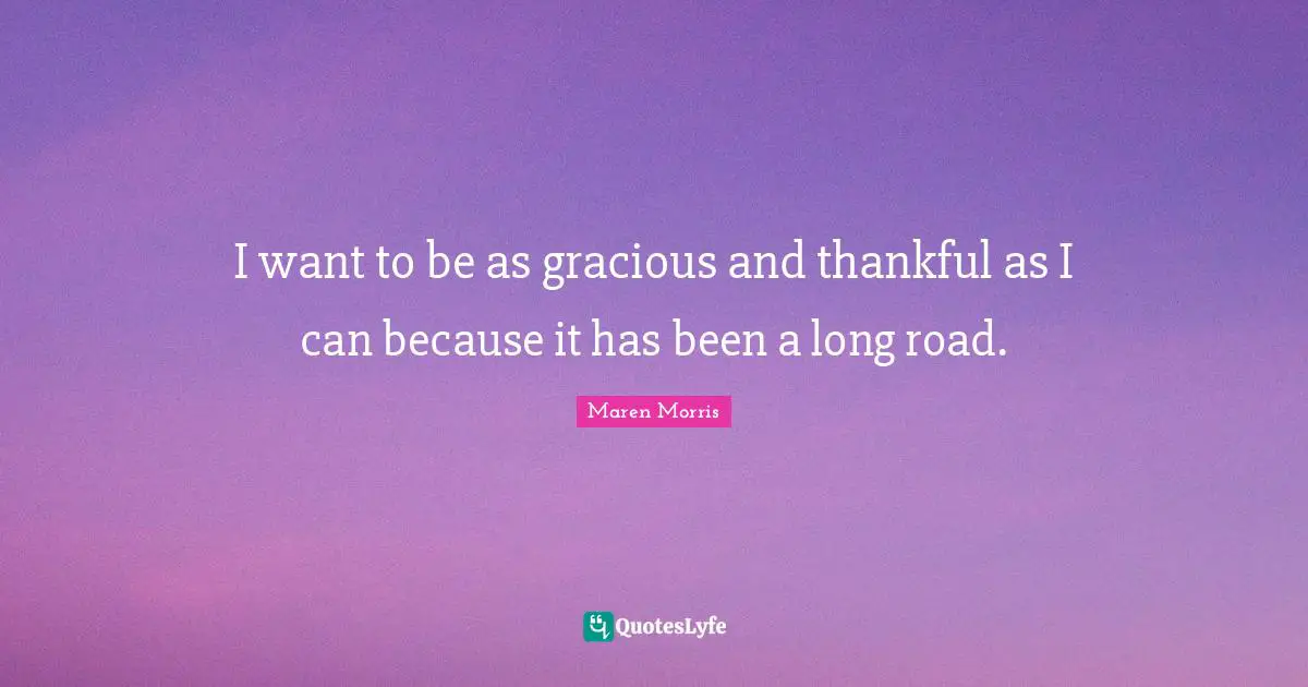 I want to be as gracious and thankful as I can because it has been a long road.