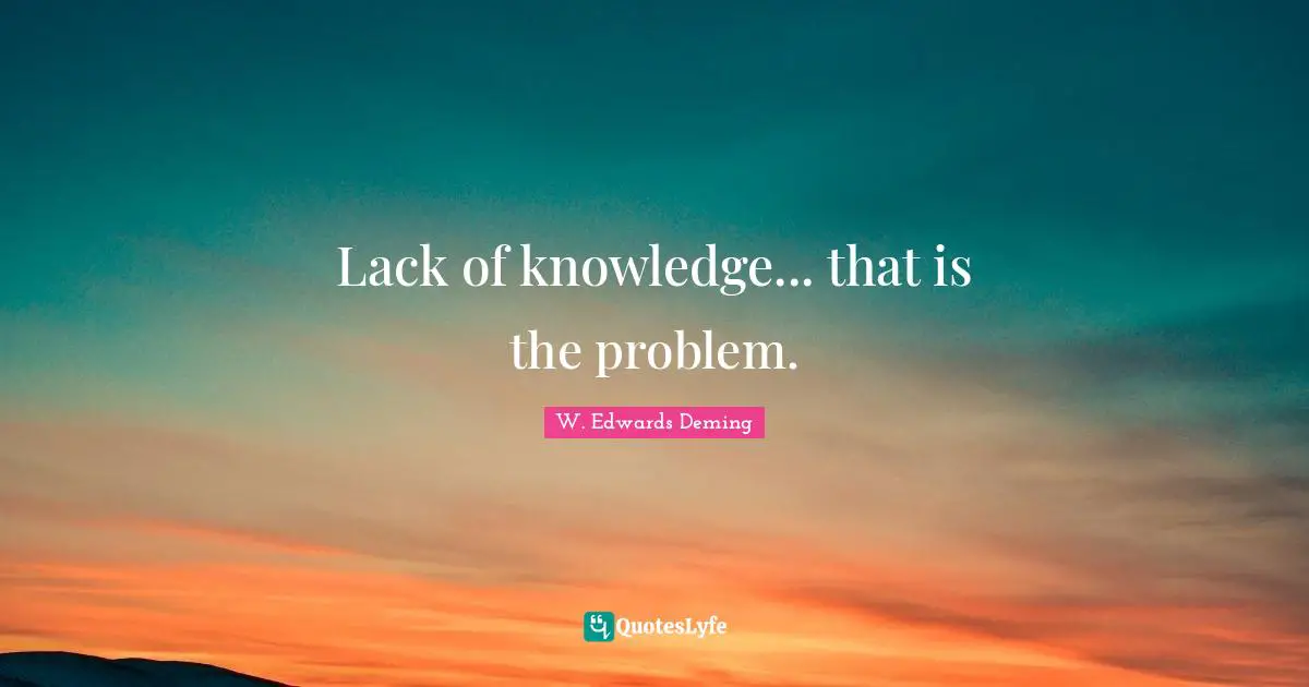 Lack of knowledge... that is the problem.