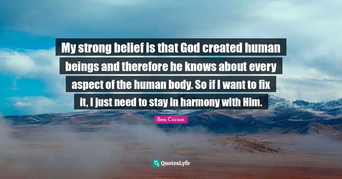 My strong belief is that God created human beings and therefore he knows about every aspect of the human body. So if I want to fix it, I just need to stay in harmony with Him.