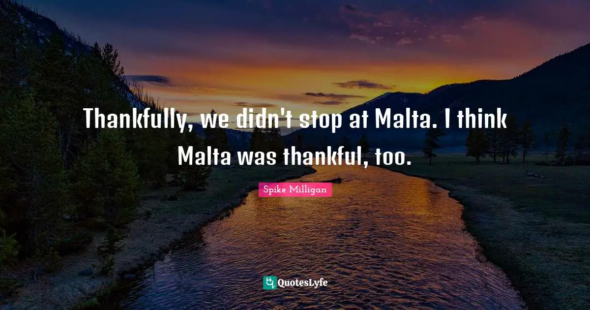 Thankfully, we didn't stop at Malta. I think Malta was thankful, too.