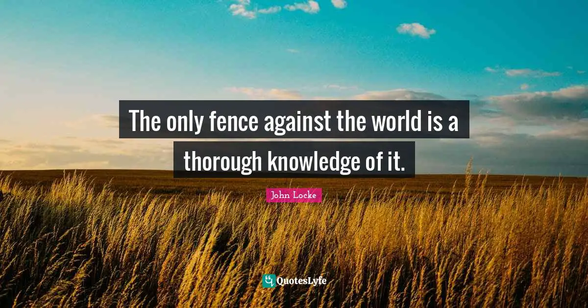 Fence Quotes: "The only fence against the world is a thorough knowledge of it."