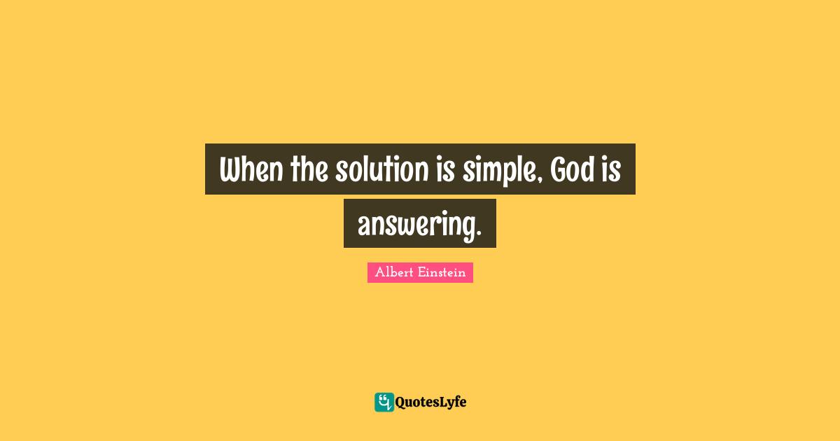 When the solution is simple, God is answering.