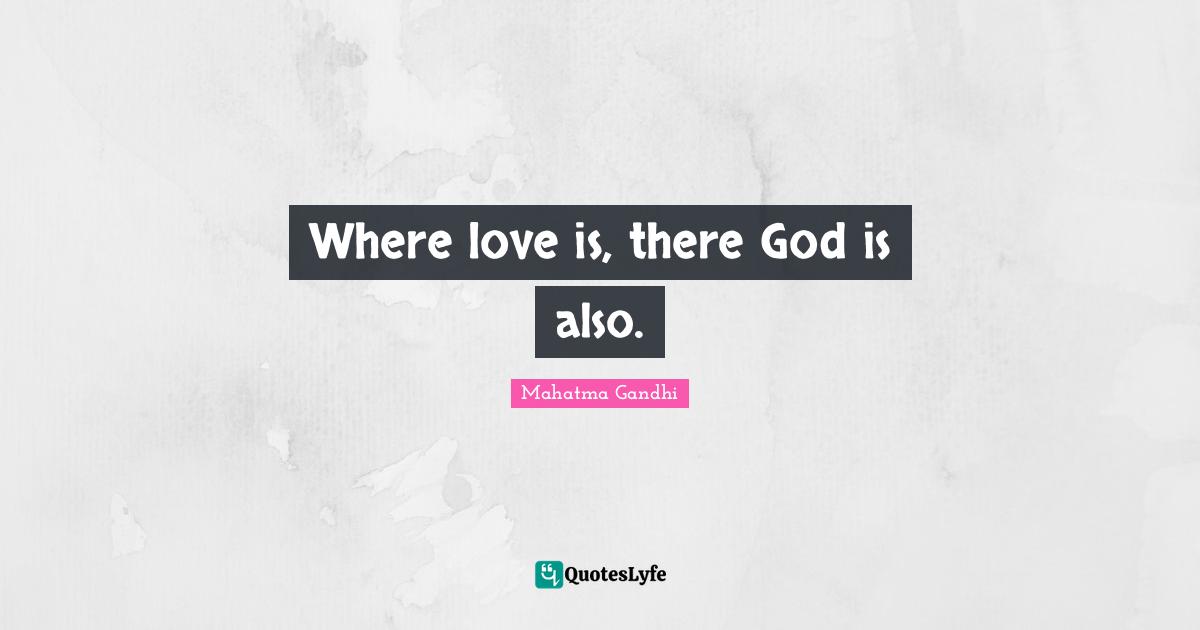 Where love is, there God is also.