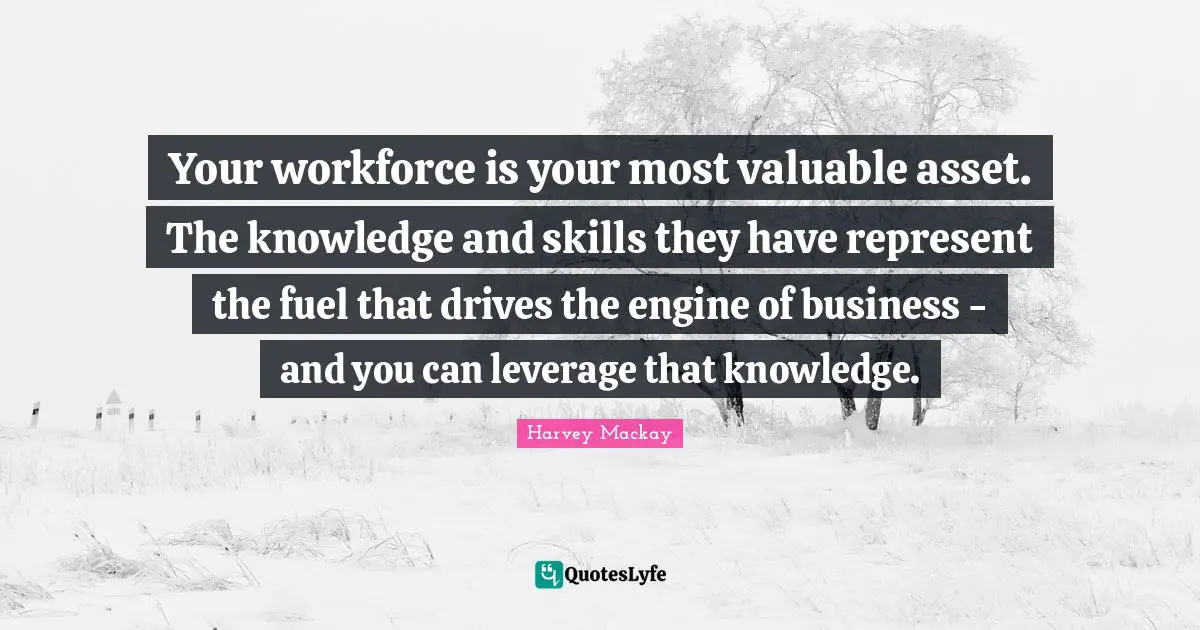 Your workforce is your most valuable asset. The knowledge and skills they have represent the fuel that drives the engine of business - and you can leverage that knowledge.