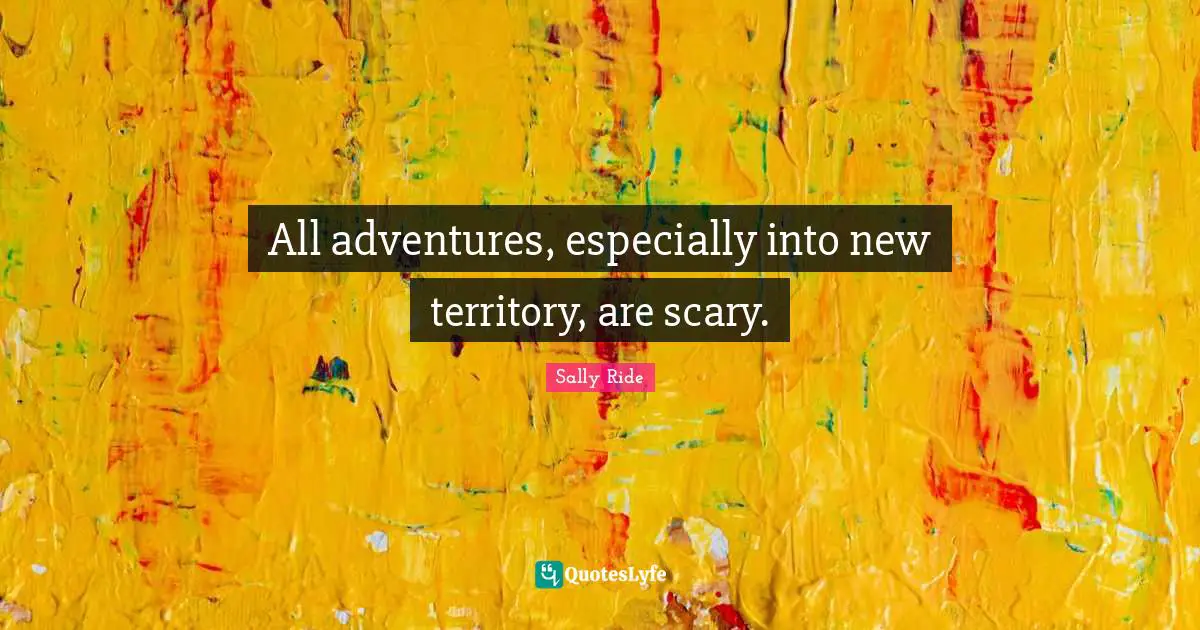 All adventures, especially into new territory, are scary.