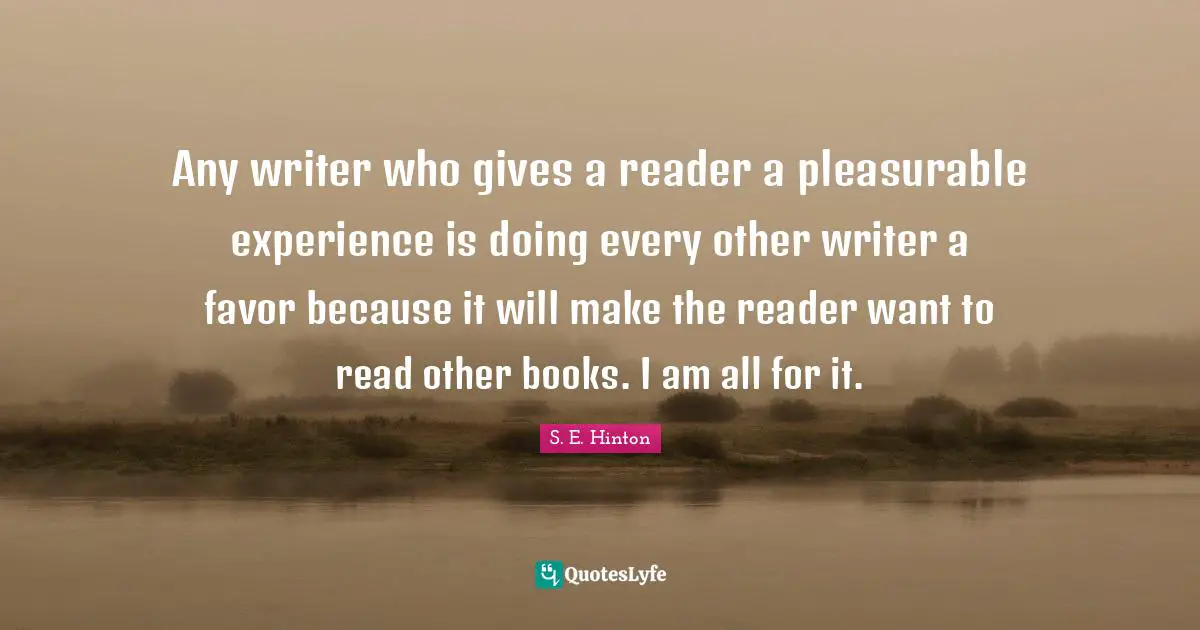 Any writer who gives a reader a pleasurable experience is doing every other writer a favor because it will make the reader want to read other books. I am all for it.