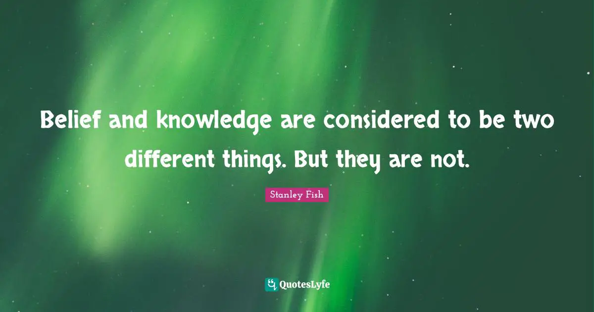 Belief and knowledge are considered to be two different things. But they are not.