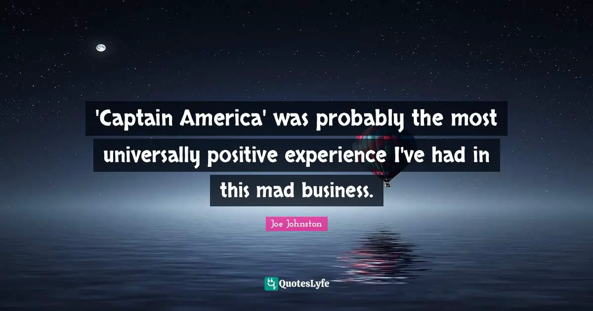 'Captain America' was probably the most universally positive experience I've had in this mad business.