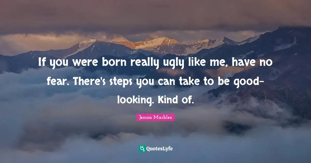 If you were born really ugly like me, have no fear. There's steps you can take to be good-looking. Kind of.
