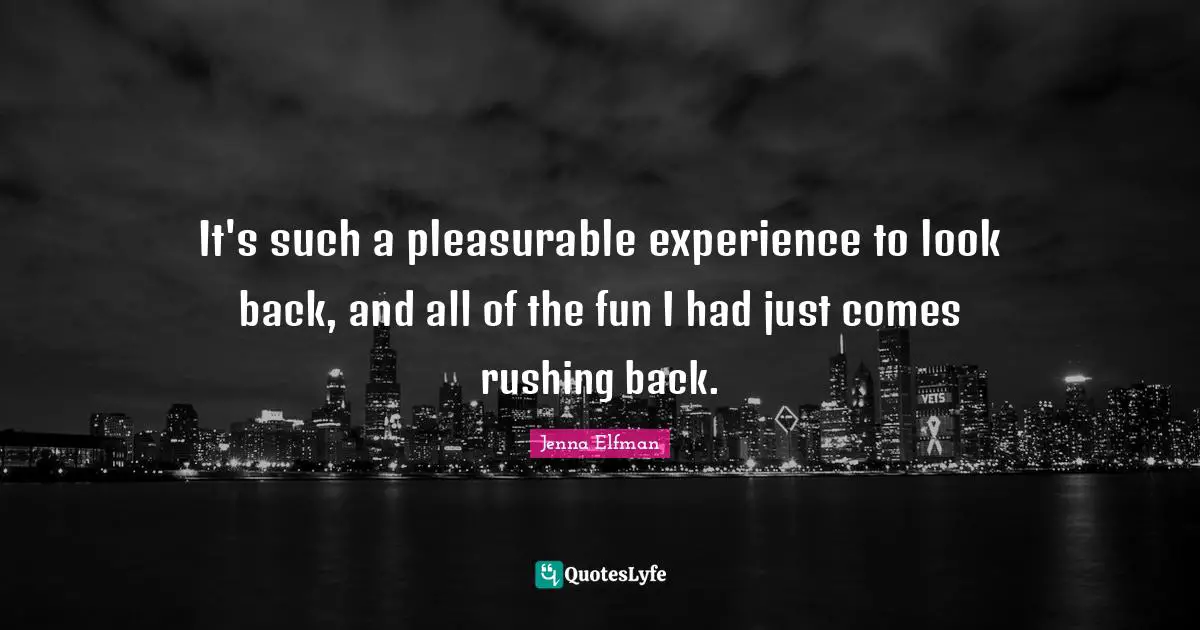 Jenna Elfman Quotes: "It's such a pleasurable experience to look back, and all of the fun I had just comes rushing back."