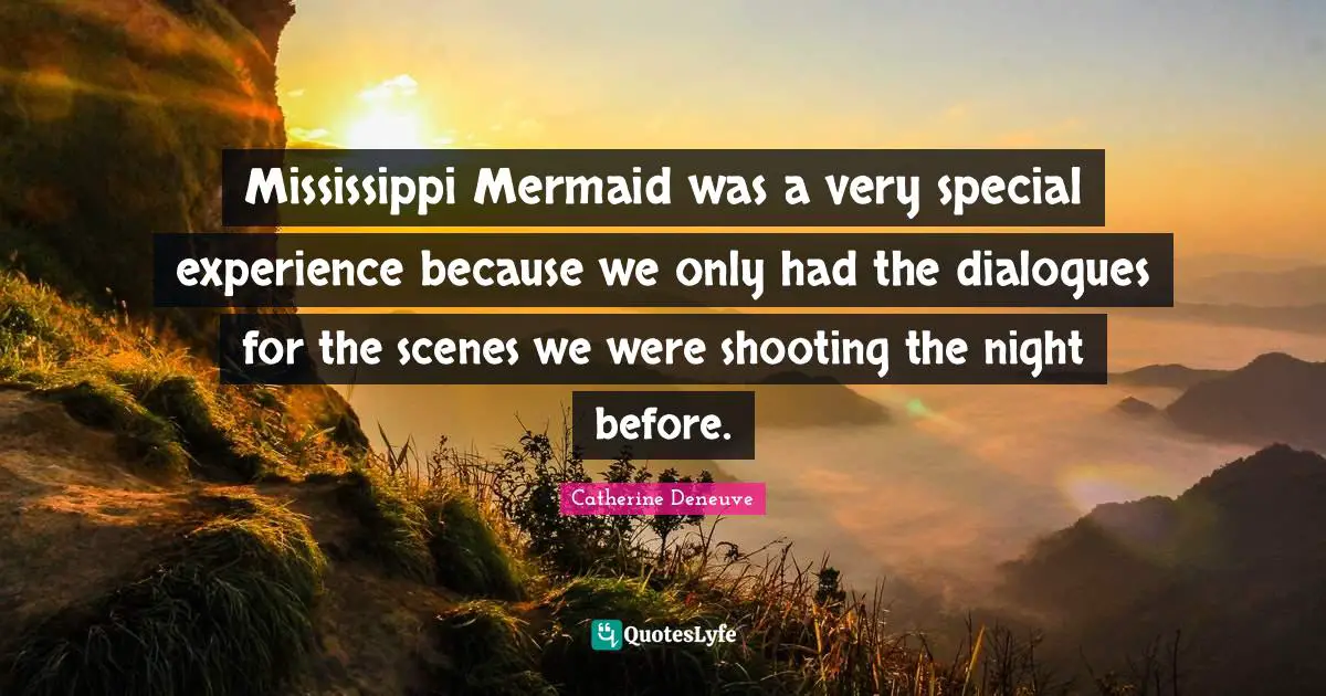 Mississippi Mermaid was a very special experience because we only had the dialogues for the scenes we were shooting the night before.